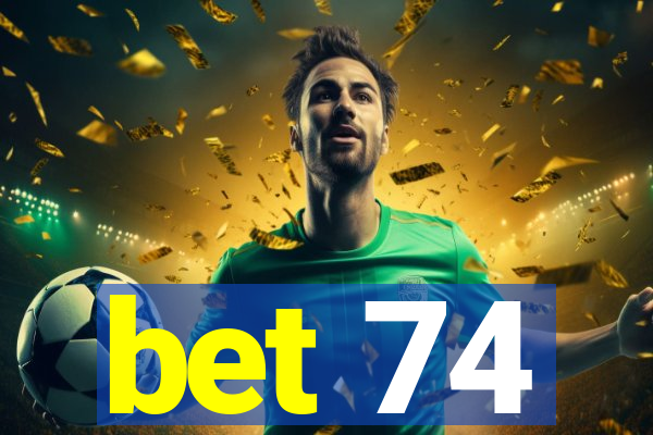 bet 74